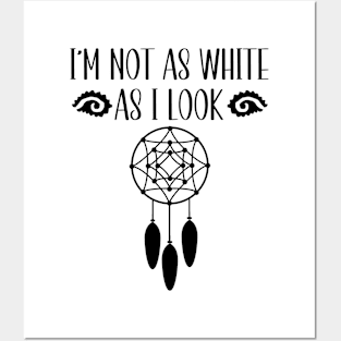 I'm Not As White As I Look Native American Posters and Art